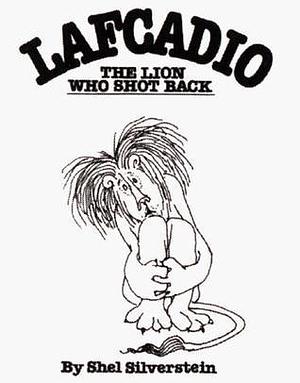 Lafcadio. the Lion Who Shot Back by Shel Silverstein, Shel Silverstein