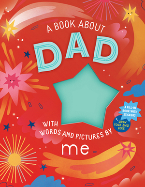 A Book about Dad with Words and Pictures by Me: A Fill-In Book with Stickers! by Workman Publishing