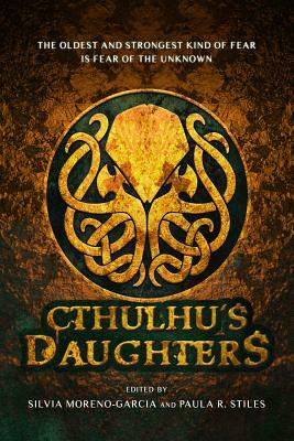 Cthulhu's Daughters: Stories of Lovecraftian Horror by Molly Tanzer, Gemma Files, Angela Slatter
