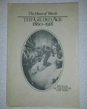 The House of Worth: The Gilded Age 1860-1918 by John-Peter Hayden, JoAnne Olian