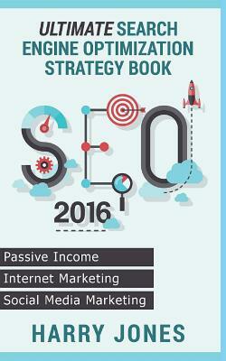 Seo 2016: Ultimate Search Engine Optimization Strategy Book ? Internet Marketing, Passive Income, Social Media Marketing by Harry Jones