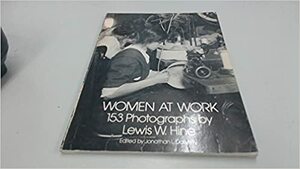 Women at Work: 153 Photographs by Lewis Wickes Hine, Jonathan L. Doherty