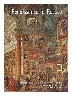 Renaissance to Rococo: Masterpieces from the Wadsworth Atheneum Museum of Art by Eric Zafran