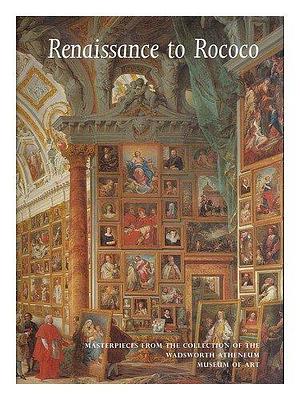 Renaissance to Rococo: Masterpieces from the Wadsworth Atheneum Museum of Art by Eric Zafran