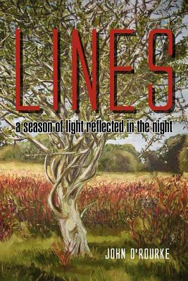 Lines - A Season of Light, Reflected in the Night: A Season of Light Reflected in the Night by John O'Rourke