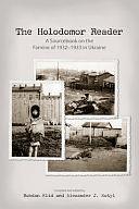 The Holodomor Reader: A Sourcebook on the Famine of 1932-1933 in Ukraine by Alexander J. Motyl, Bohdan Klid