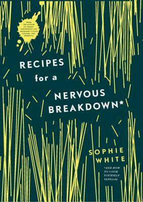 Recipes for a Nervous Breakdown by Sophie White