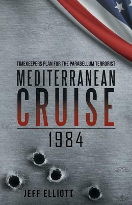 Mediterranean Cruise 1984: Timekeepers Plan for the Parabellum Terrorist by Jeff Elliott