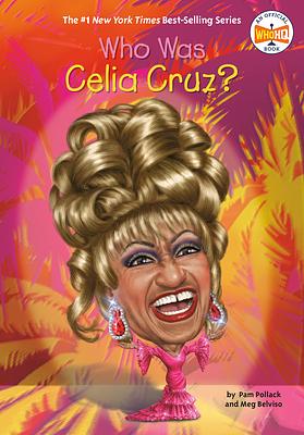 Who Was Celia Cruz? by Meg Belviso, Who HQ, Pam Pollack