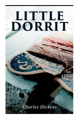 Little Dorrit: Illustrated Edition by Charles Dickens