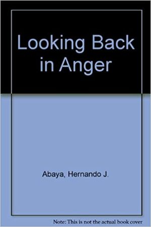 Looking Back in Anger by Hernando J. Abaya, Alejandro R. Roces