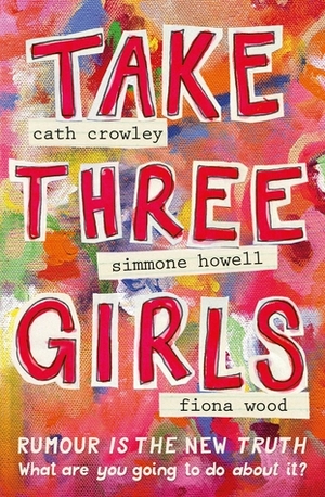 Take Three Girls by Simmone Howell, Fiona Wood, Cath Crowley