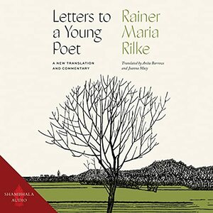 Letters to a Young Poet: A New Translation and Commentary by Rainer Maria Rilke