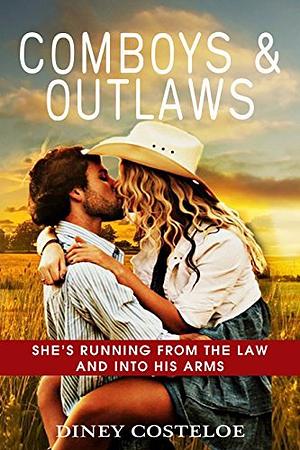 Cowboys and Outlaws: She's Running From the Law and Into His Arms by Diney Costeloe