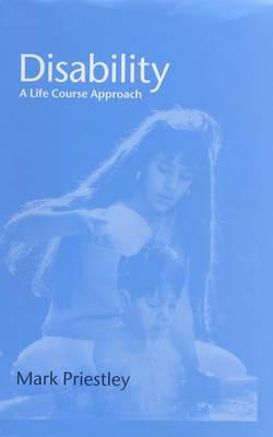Disability: A Life Course Approach by Mark Priestley