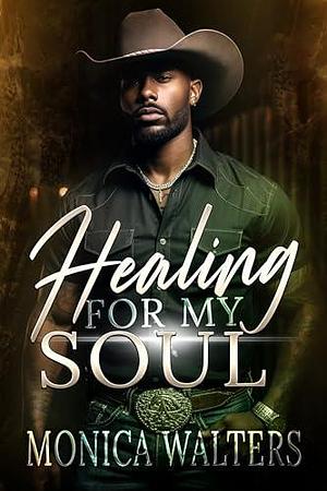 Healing For My Soul by Monica Walters, Monica Walters