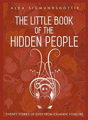 The Little Book of the Hidden People: Stories of elves from Icelandic folklore by Alda Sigmundsdóttir, Erlingur Páll Ingvarsson