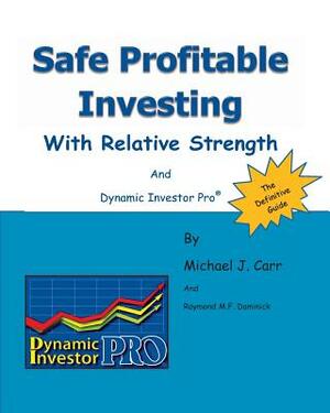 Safe Profitable Investing With Relative Strength: And Dynamic Investor Pro by Raymond M. F. Dominick, Michael J. Carr