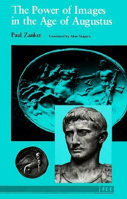 The Power of Images in the Age of Augustus by Paul Zanker