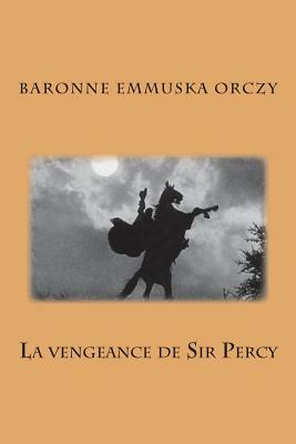 La vengeance de Sir Percy by Baroness Orczy