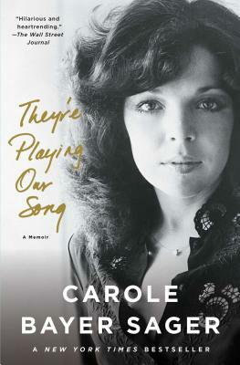 They're Playing Our Song: A Memoir by Carole Bayer Sager