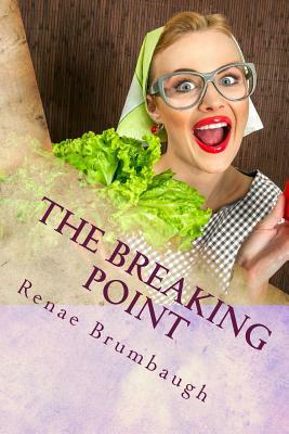 The Breaking Point: Lessons for Life from a Scatterbrained Wife by Renae Brumbaugh