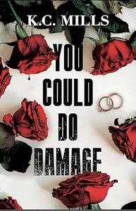 You could do damage  by K.C. Mills