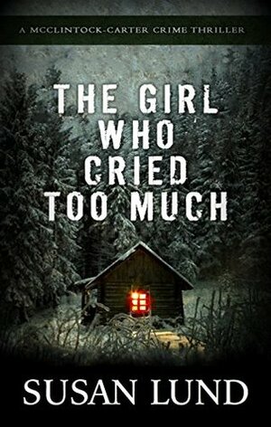 The Girl Who Cried Too Much by Susan Lund