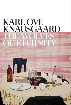 The Wolves of Eternity: An immersive and enthralling novel from The Sunday Times bestselling author by Karl Ove Knausgård, Karl Ove Knausgård