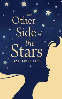 The Other Side of the Stars by Katherine King