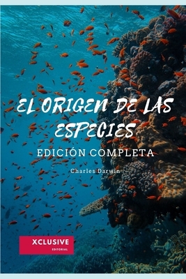 El Origen de las Especies: Edición Completa by Charles Darwin