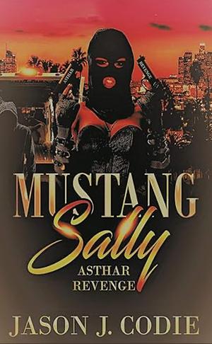 Mustang Sally: Asthar Revenge by Jason J. Codie