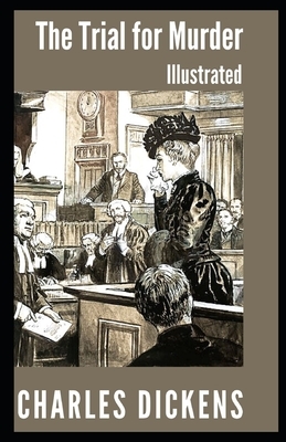The Trial for Murder Illustrated by Charles Dickens