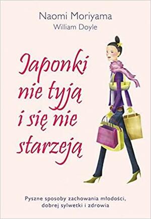 Japonki nie tyją i się nie starzeją by Naomi Moriyama, William Doyle