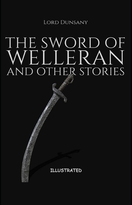 The Sword of Welleran and Other Stories Illustrated by Lord Dunsany