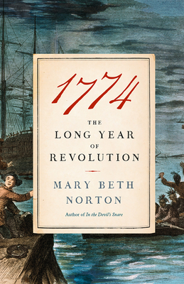 1774: The Long Year of Revolution by Mary Beth Norton