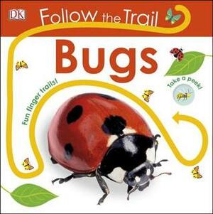 Follow the Trail: Bugs by Dawn Sirett