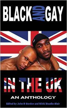Black and Gay in the UK: An Anthology by John R. Gordon, Rikki Beadle-Blair