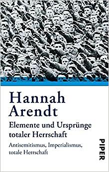 Elemente und Ursprünge totaler Herrschaft by Hannah Arendt