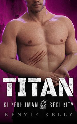 Titan: An Action-Adventure Romance with a Howling Sense of Humor by Kenzie Kelly, Kenzie Kelly