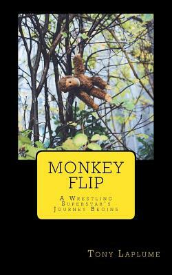 Monkey Flip: A Wrestling Superstar's Journey Begins by Tony Laplume