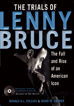 The Trials of Lenny Bruce: The Fall and Rise of an American Icon by Ronald Collin, David M. Skover, Ronald K.L. Collins