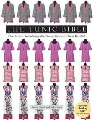 The Tunic Bible: One Pattern, Interchangeable Pieces, Ready-To-Wear Results! by Julie Starr, Sarah Gunn