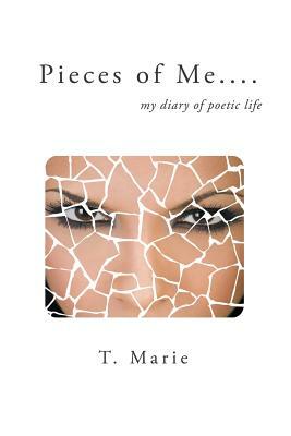 Pieces of Me: My Diary of Poetic Life by T. Marie