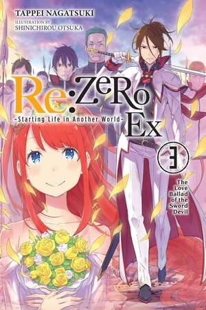 Re:ZERO -Starting Life in Another World- Ex, Vol. 3 (light novel): The Love Ballad of the Sword Devil by Tappei Nagatsuki