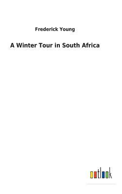 A Winter Tour in South Africa by Frederick Young