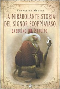 La mirabolante storia del signor Scoppiavaso, babbuino istruito by Cornelius Medvei