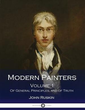 Modern Painters: Volume 1. Of General Principles, and of Truth (Illustrated) by John Ruskin