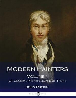 Modern Painters: Volume 1. Of General Principles, and of Truth (Illustrated) by John Ruskin