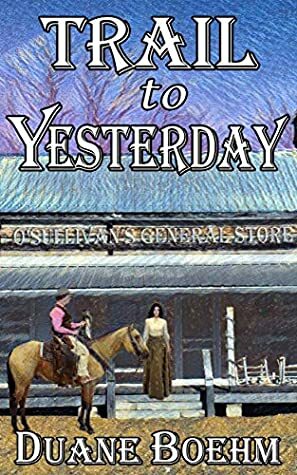 Trail To Yesterday by Duane Boehm